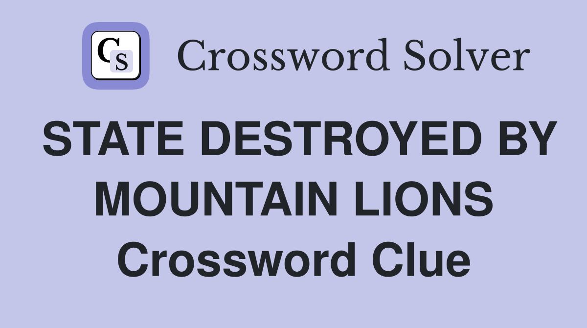 STATE DESTROYED BY MOUNTAIN LIONS Crossword Clue