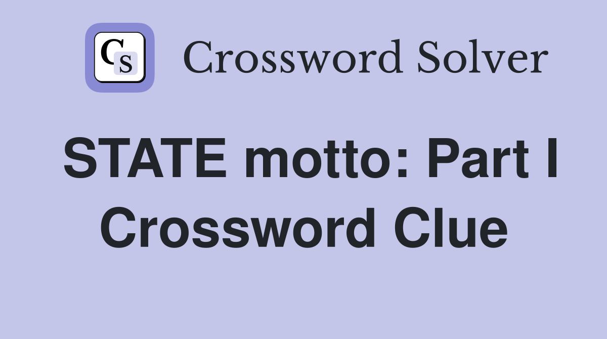 STATE motto: Part I Crossword Clue