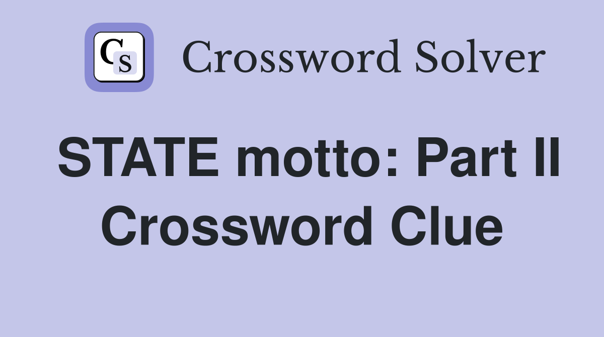 STATE motto: Part II Crossword Clue