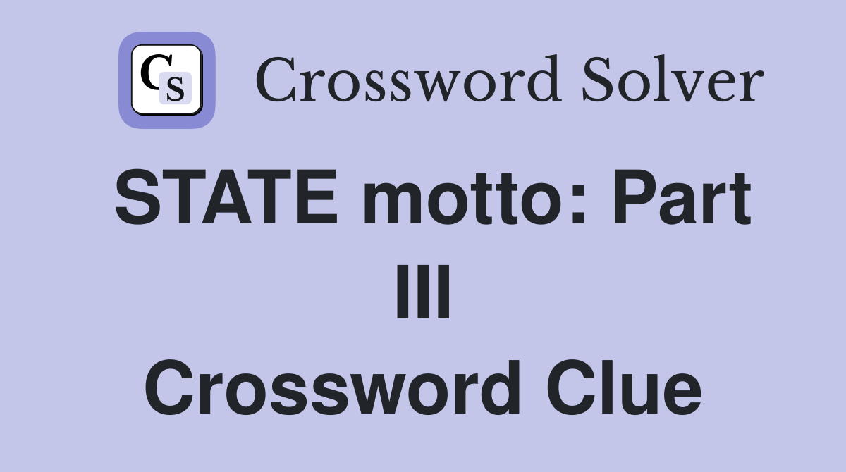 STATE motto: Part III Crossword Clue