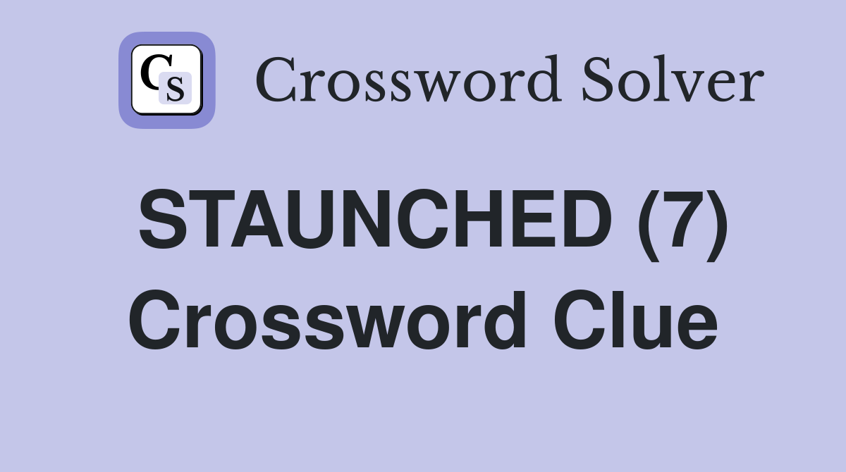 STAUNCHED (7) Crossword Clue
