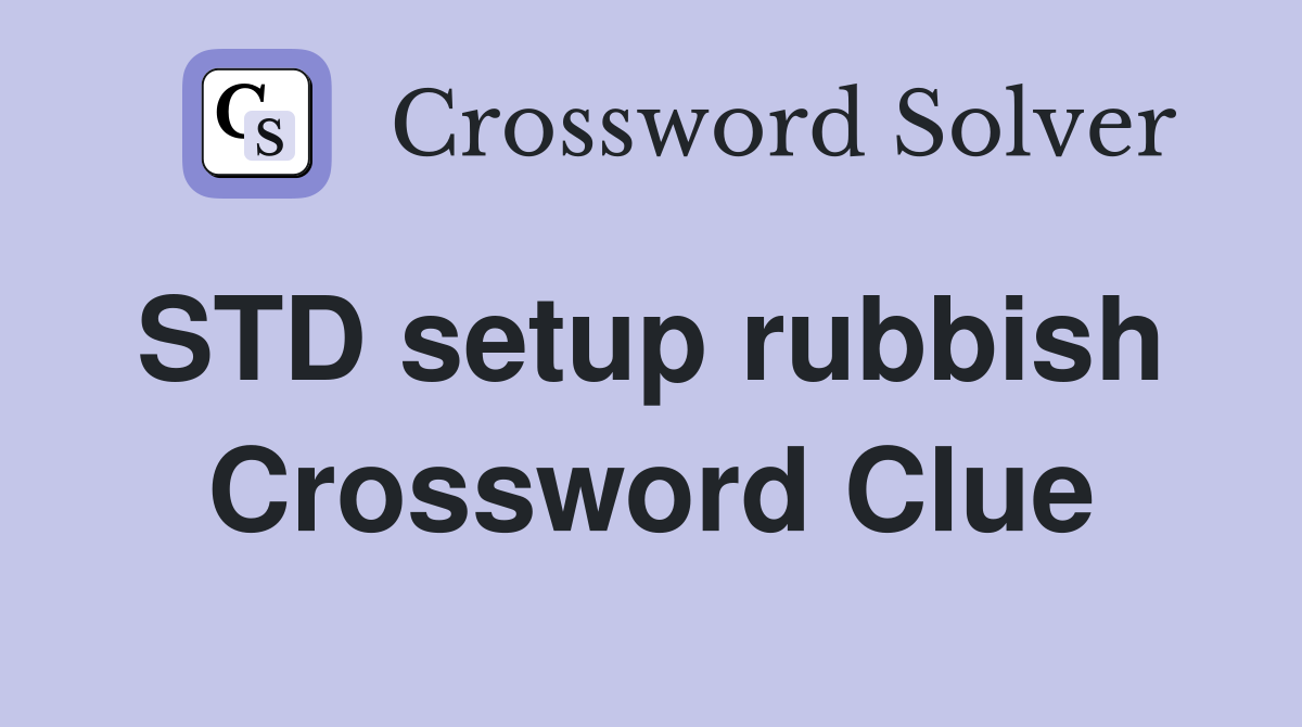 STD setup rubbish  Crossword Clue