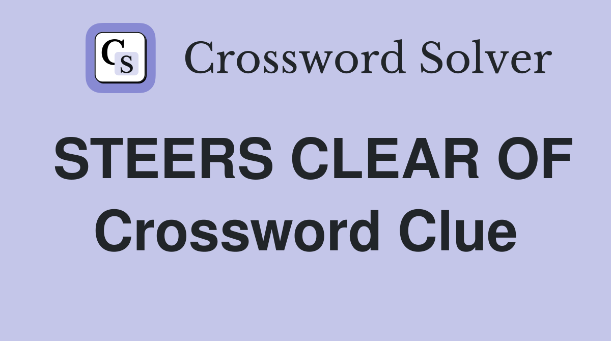 STEERS CLEAR OF Crossword Clue