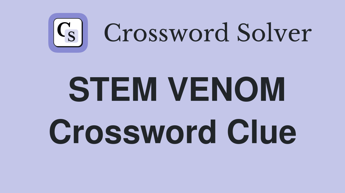 STEM VENOM Crossword Clue
