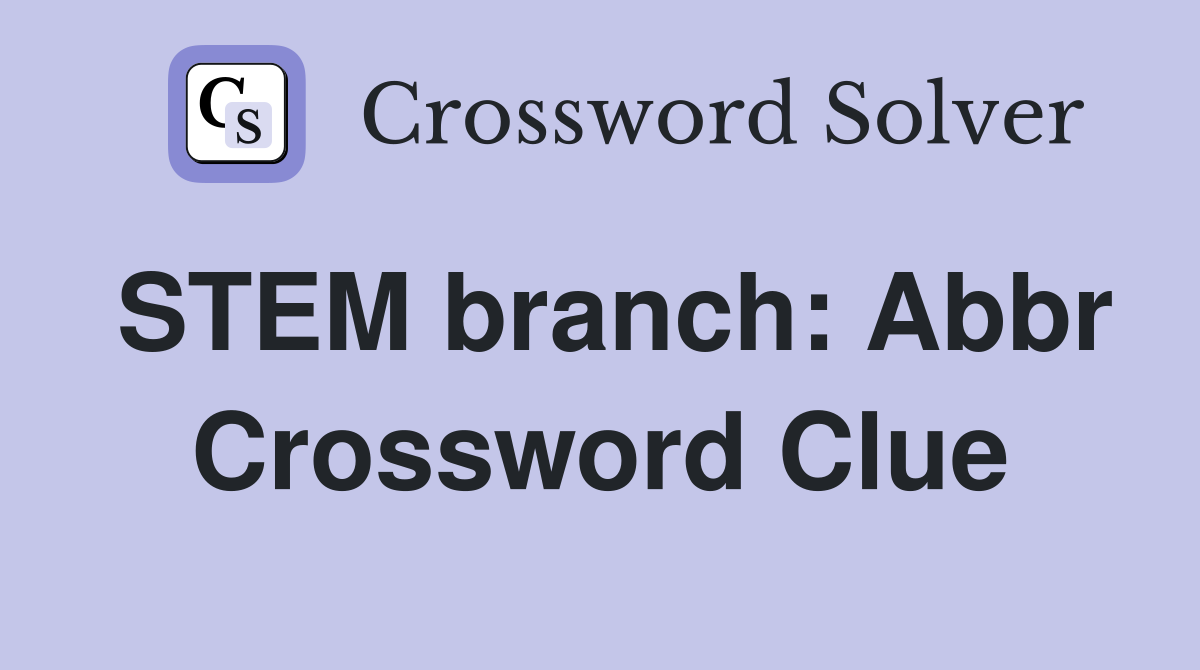 STEM branch: Abbr Crossword Clue