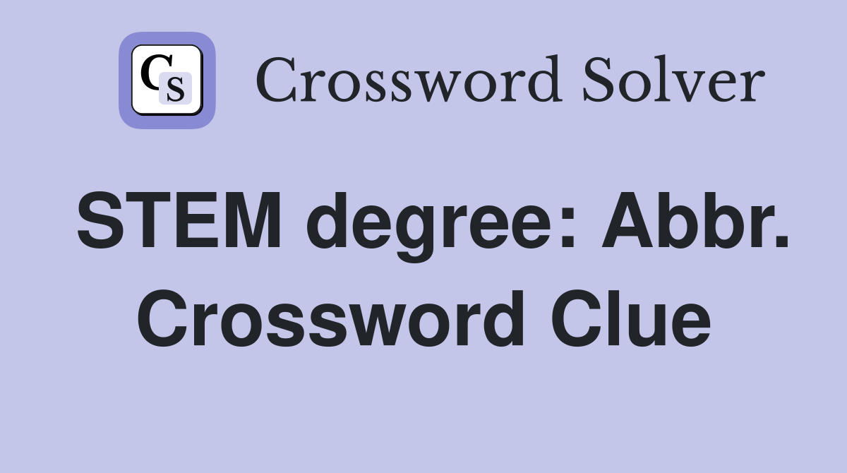 STEM degree: Abbr. Crossword Clue