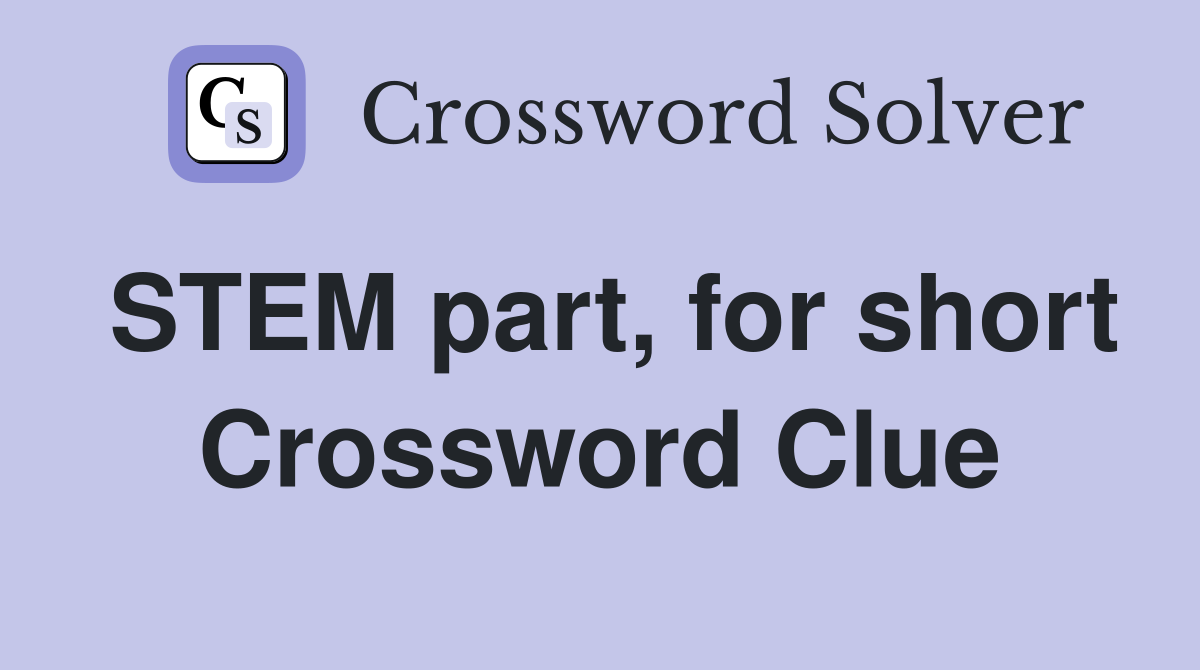 STEM part, for short Crossword Clue