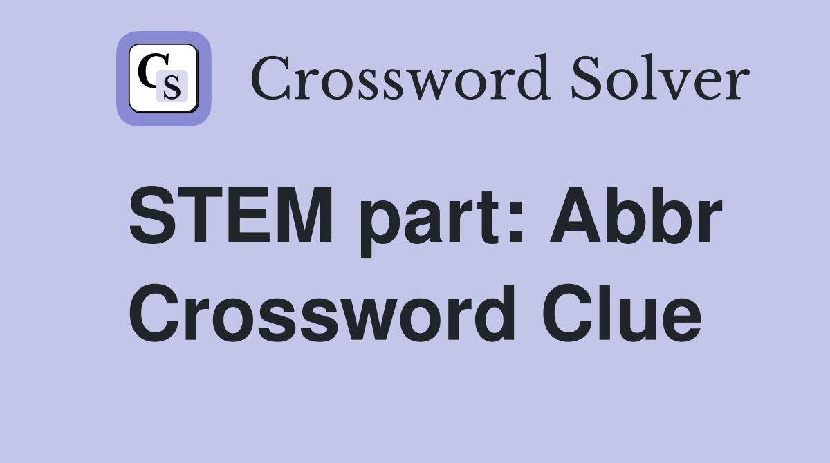 STEM part: Abbr Crossword Clue