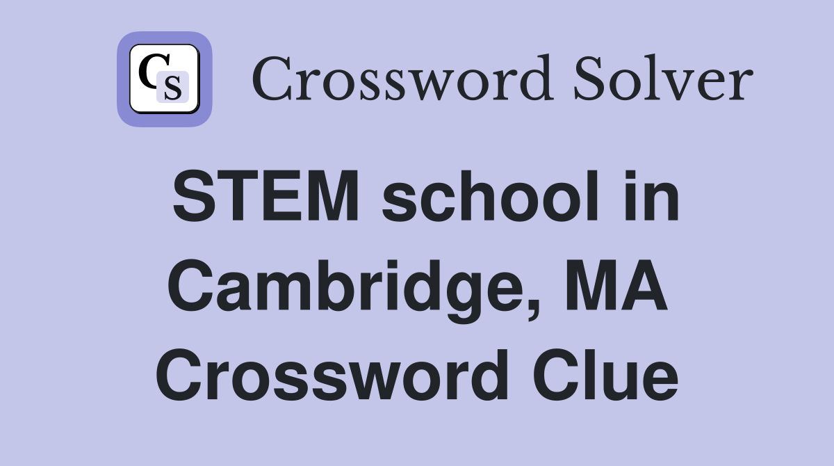 STEM school in Cambridge, MA Crossword Clue
