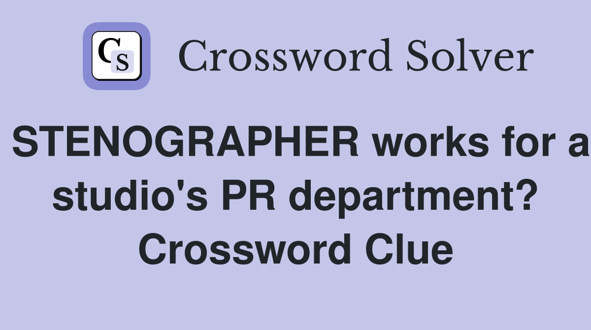 STENOGRAPHER works for a studio's PR department? Crossword Clue