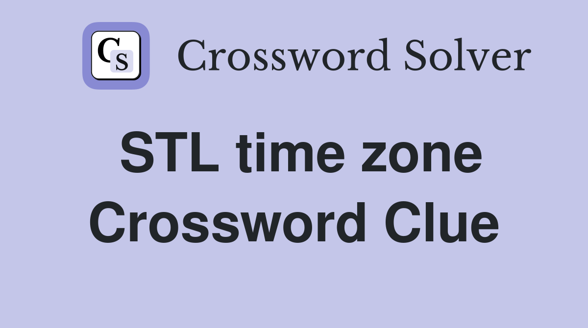 STL time zone Crossword Clue