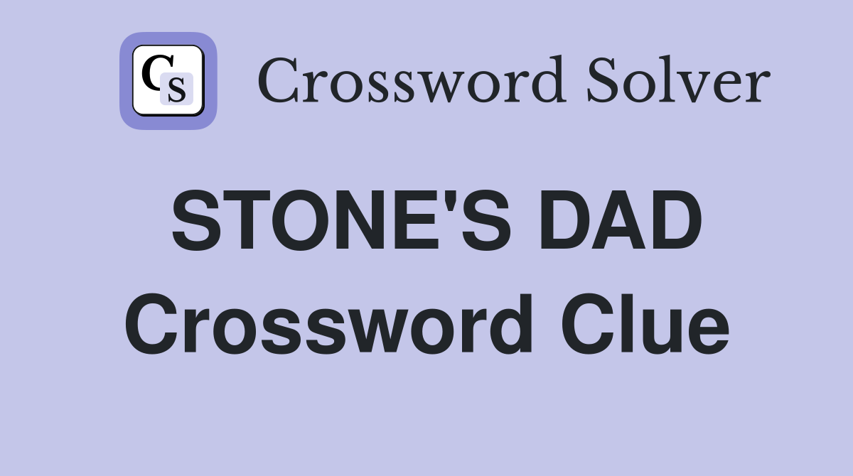 STONE'S DAD Crossword Clue