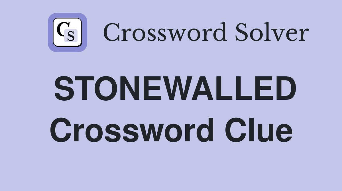 STONEWALLED Crossword Clue