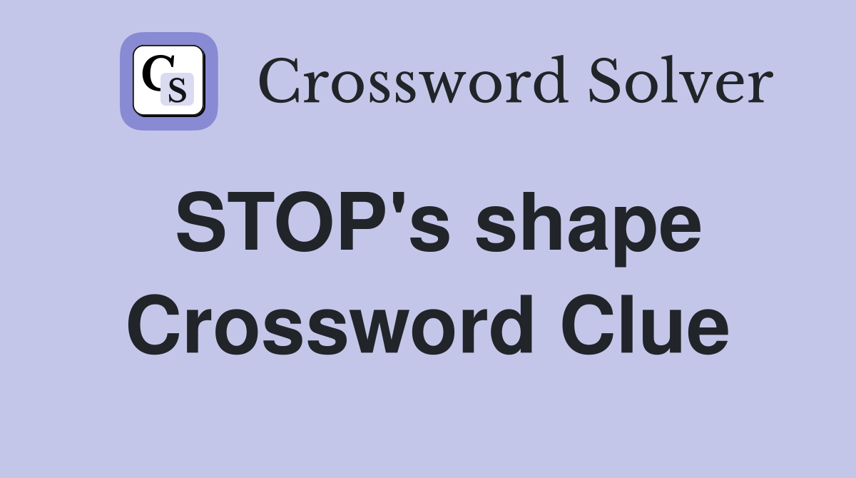STOP's shape Crossword Clue