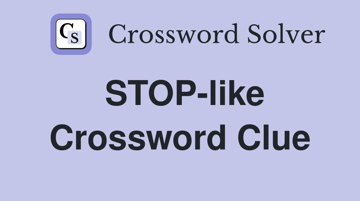 STOP-like Crossword Clue