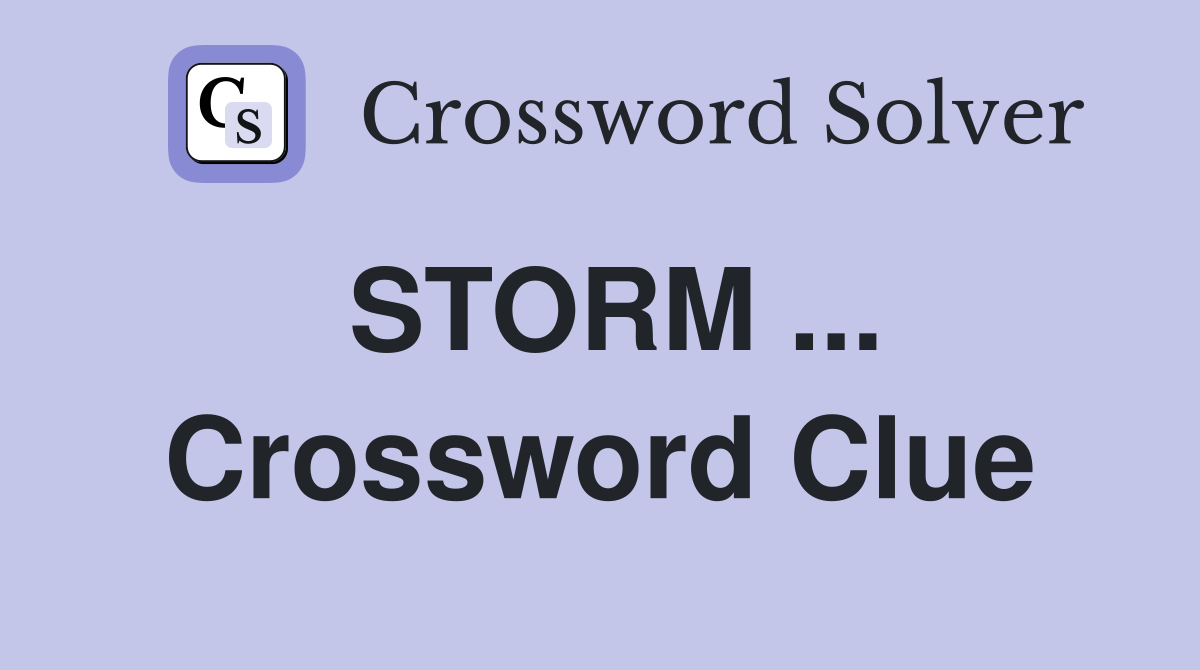 STORM ... Crossword Clue