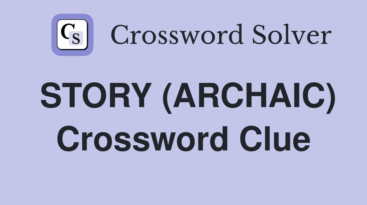 STORY (ARCHAIC) Crossword Clue