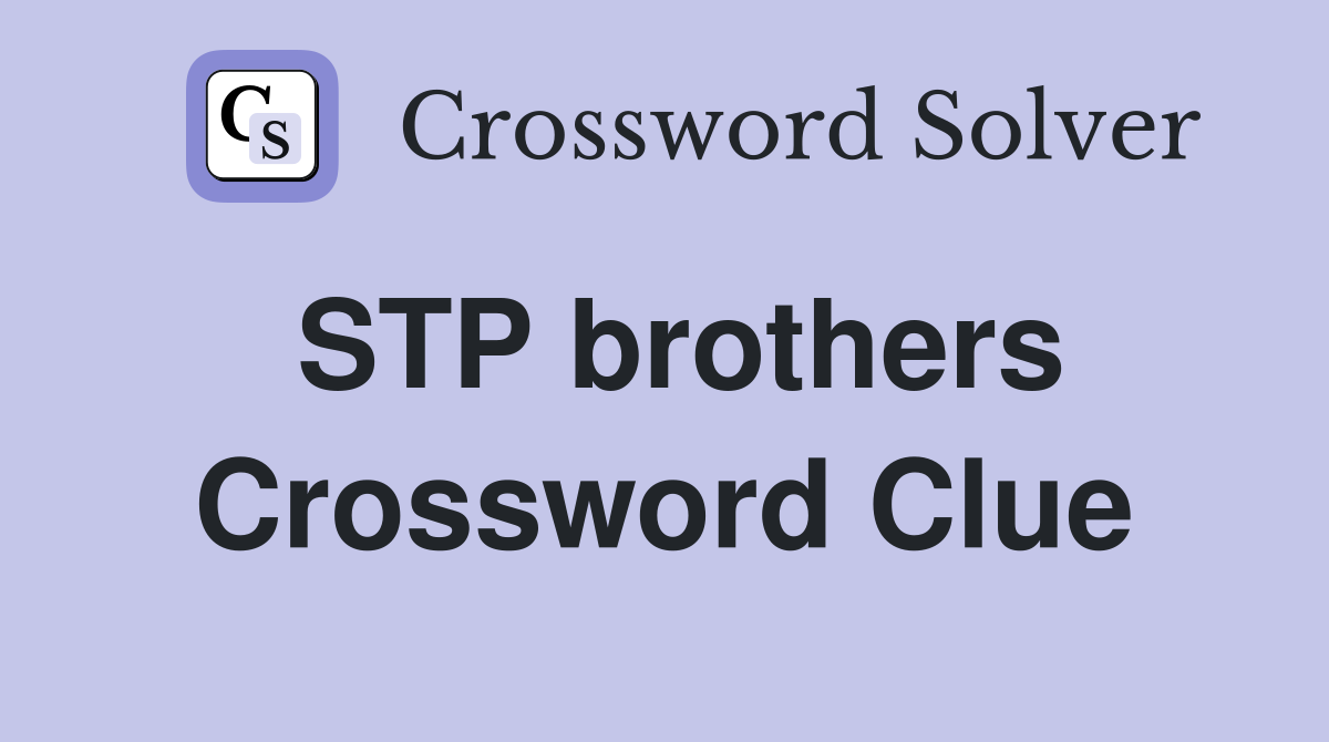 STP brothers Crossword Clue