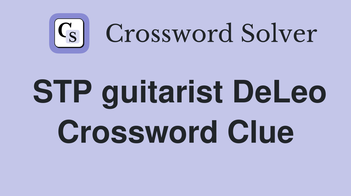 STP guitarist DeLeo Crossword Clue