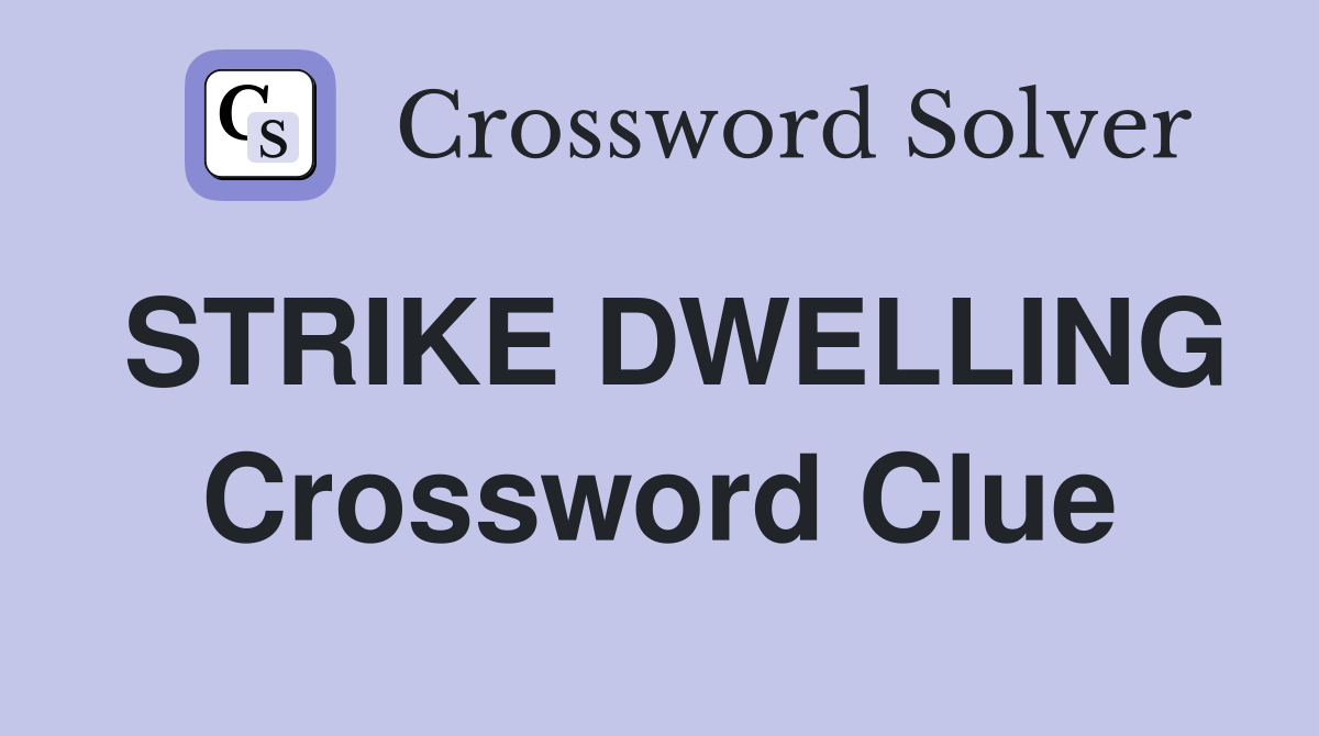 STRIKE DWELLING Crossword Clue