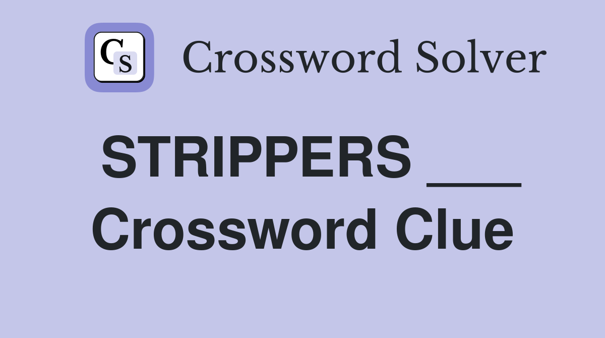 STRIPPERS ___ Crossword Clue