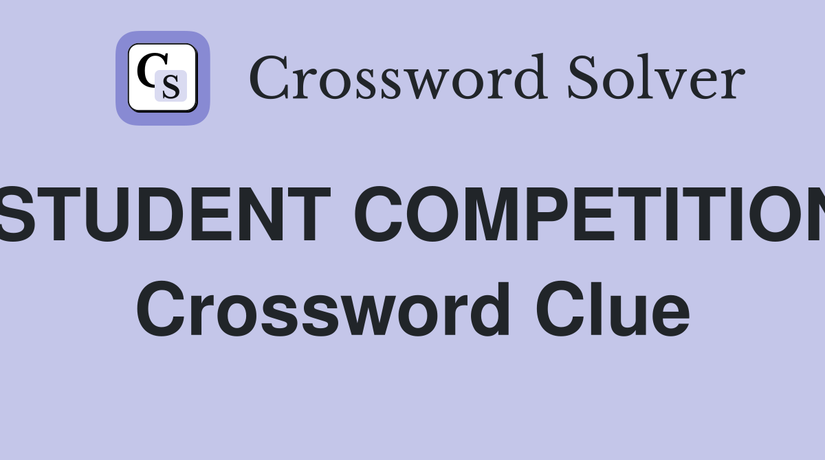 STUDENT COMPETITION Crossword Clue