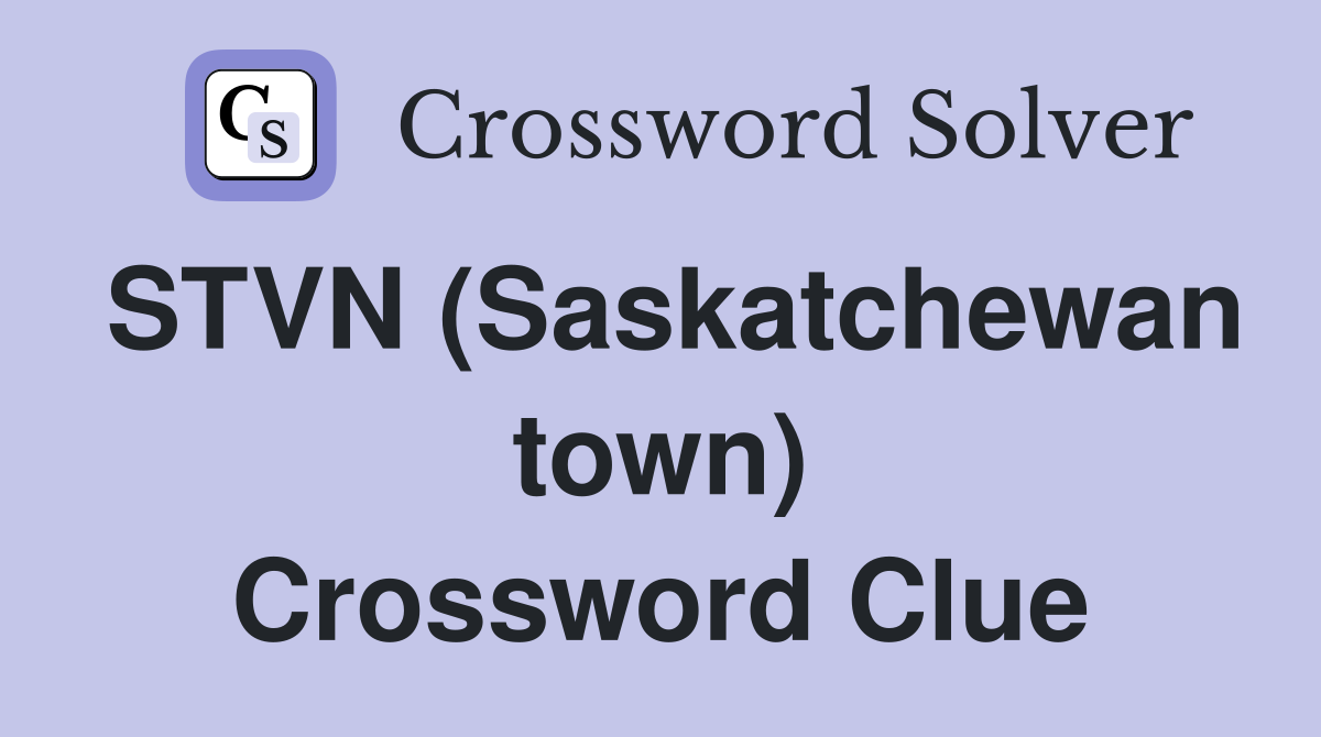 STVN (Saskatchewan town) Crossword Clue
