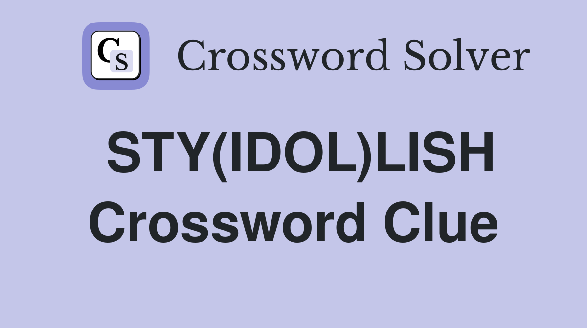 STY(IDOL)LISH Crossword Clue