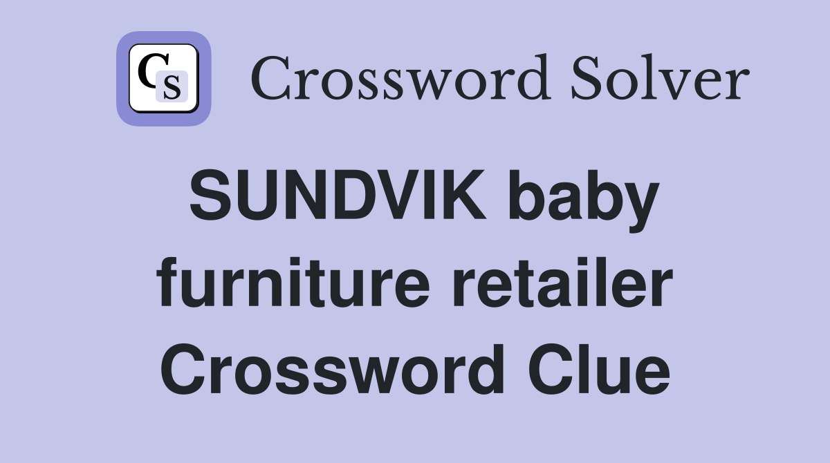 SUNDVIK baby furniture retailer Crossword Clue