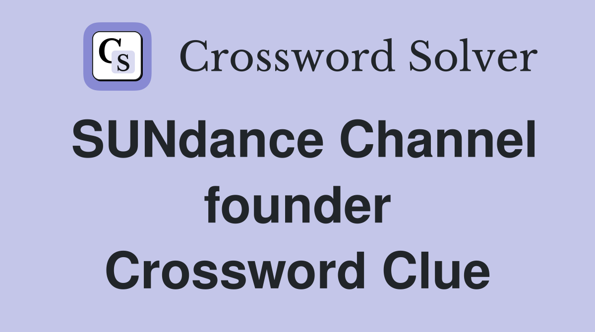 SUNdance Channel founder Crossword Clue