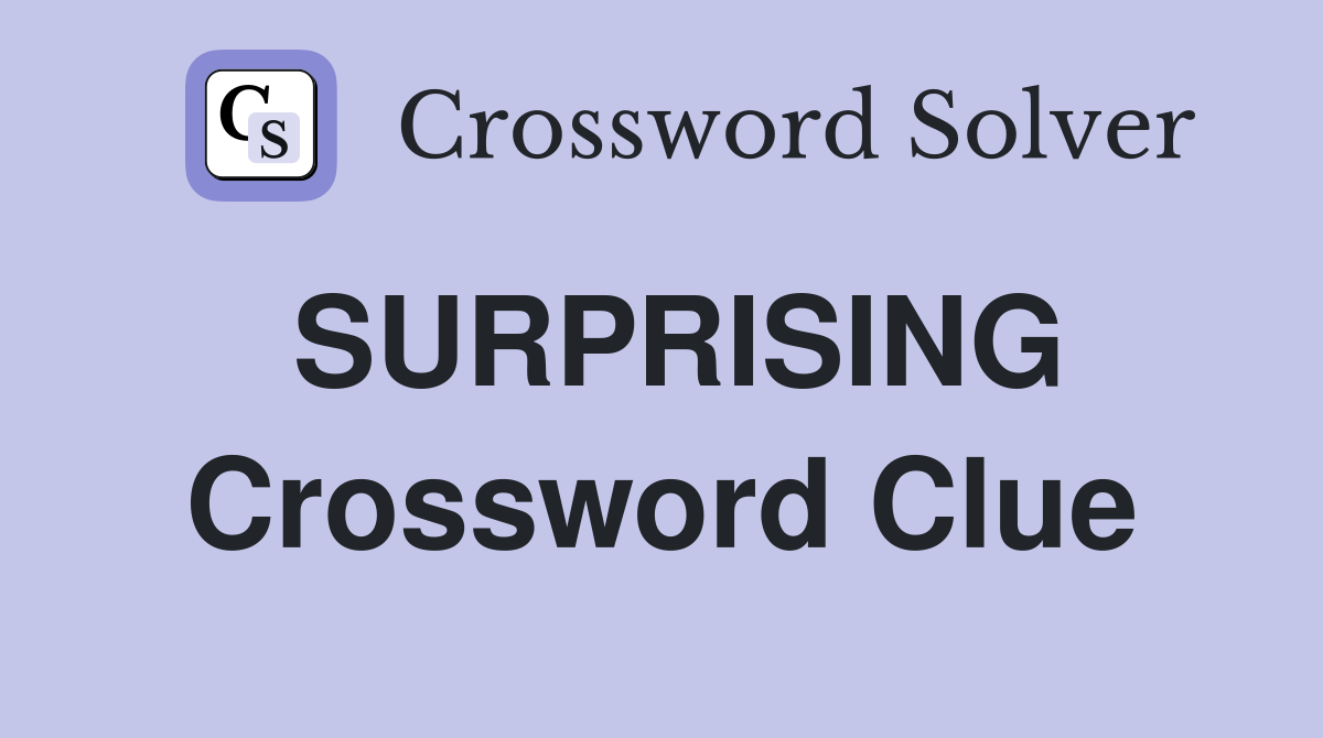 SURPRISING Crossword Clue