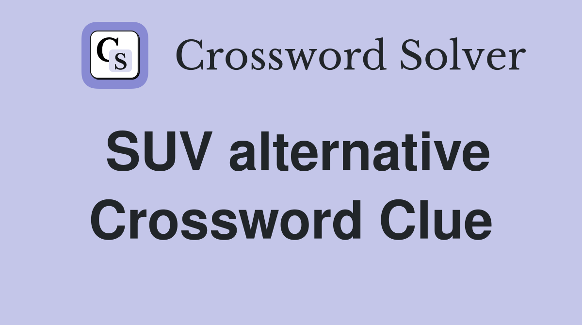 SUV alternative Crossword Clue