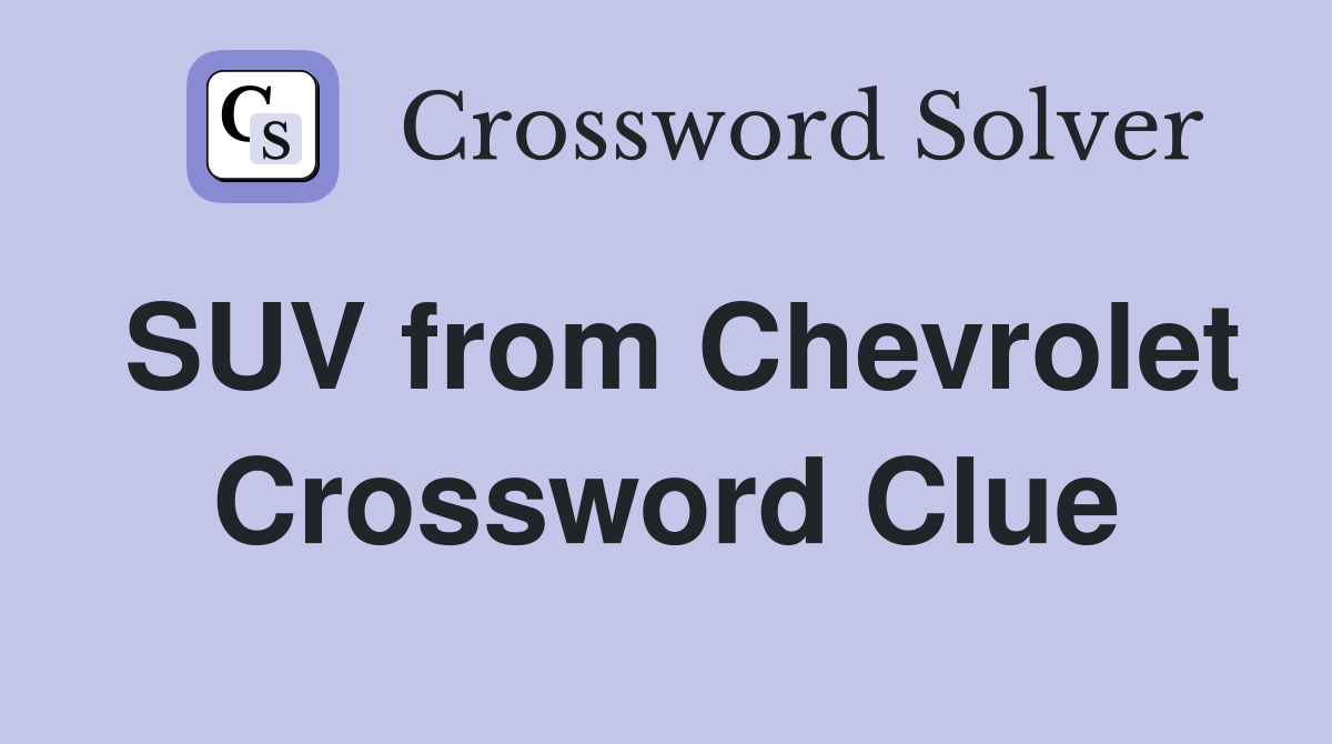 SUV from Chevrolet Crossword Clue