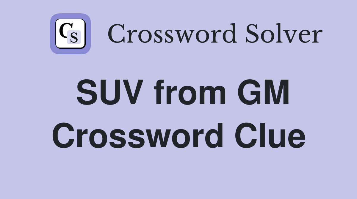 SUV from GM Crossword Clue
