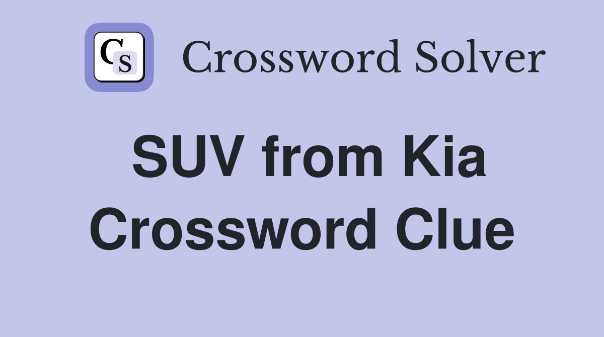 SUV from Kia Crossword Clue