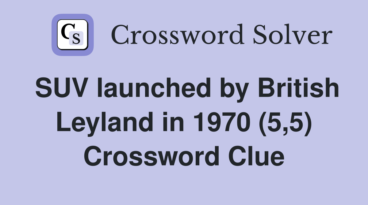 SUV launched by British Leyland in 1970 (5,5) Crossword Clue