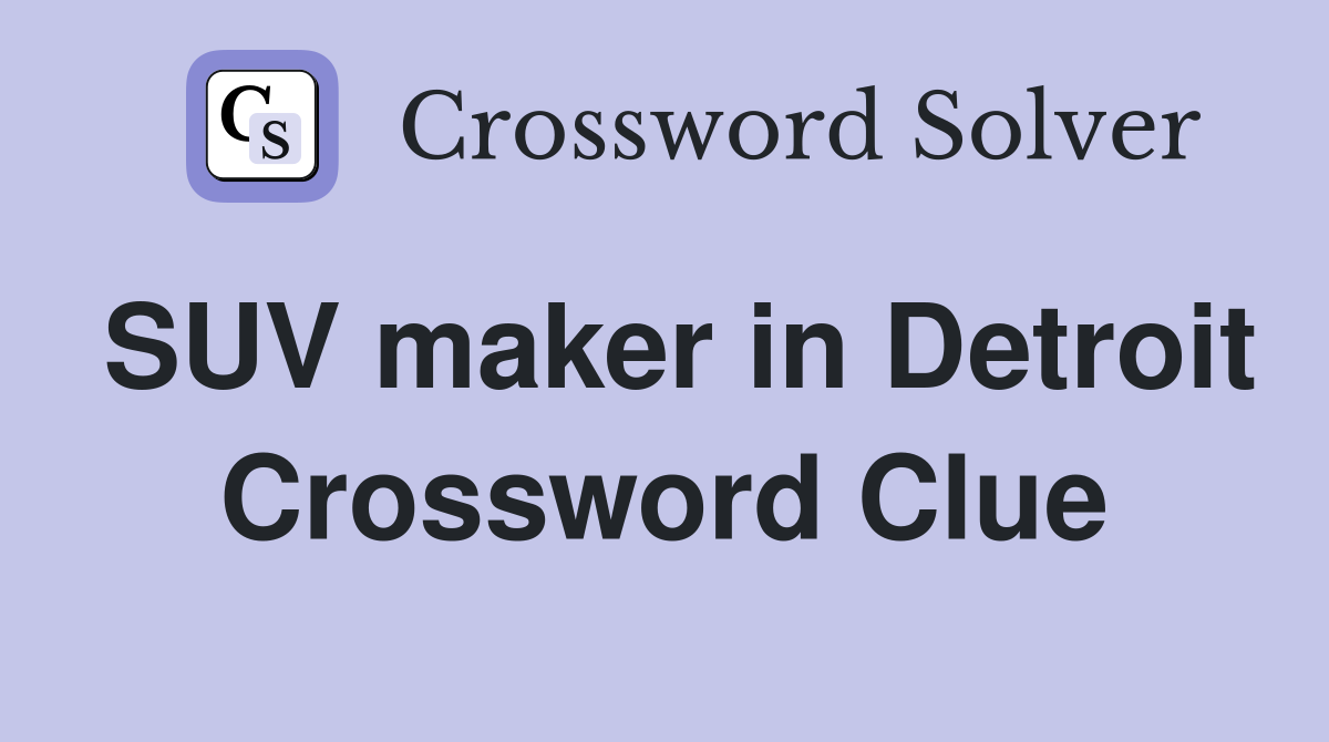 SUV maker in Detroit Crossword Clue