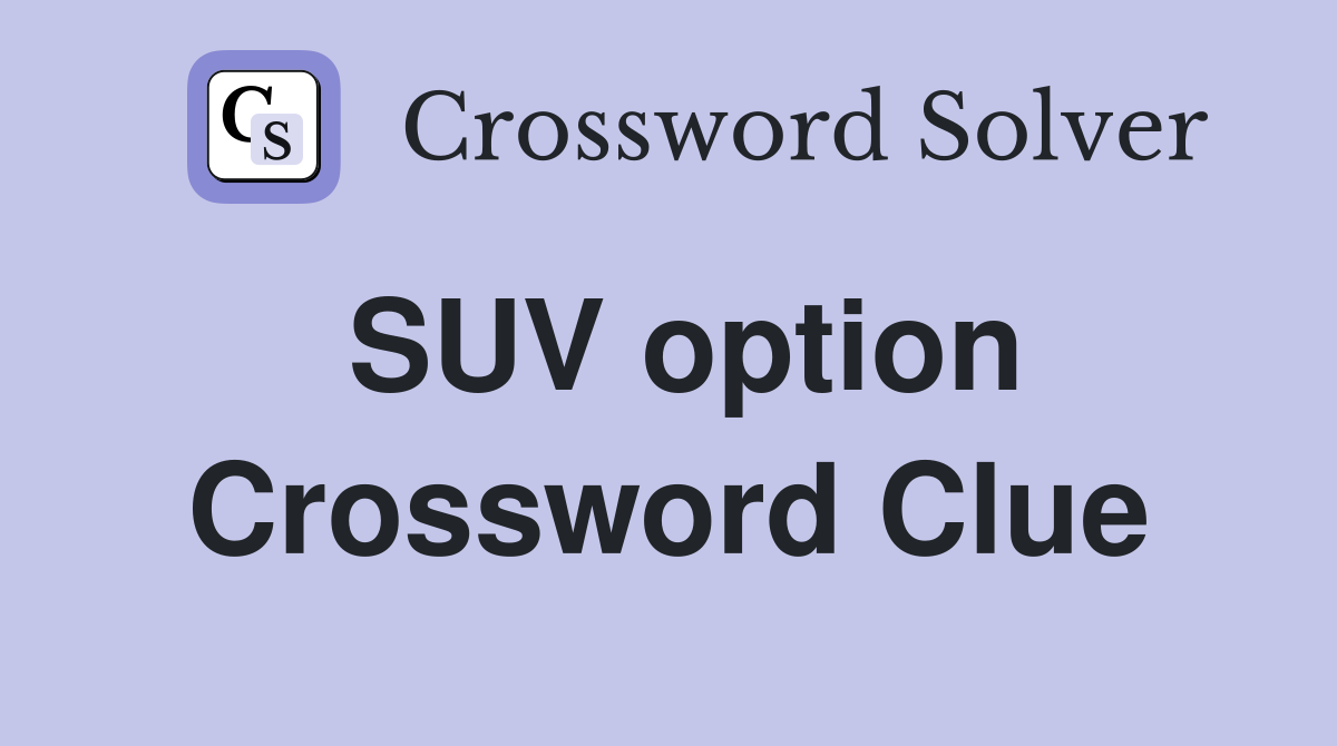 SUV option Crossword Clue