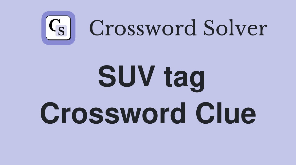 SUV tag Crossword Clue