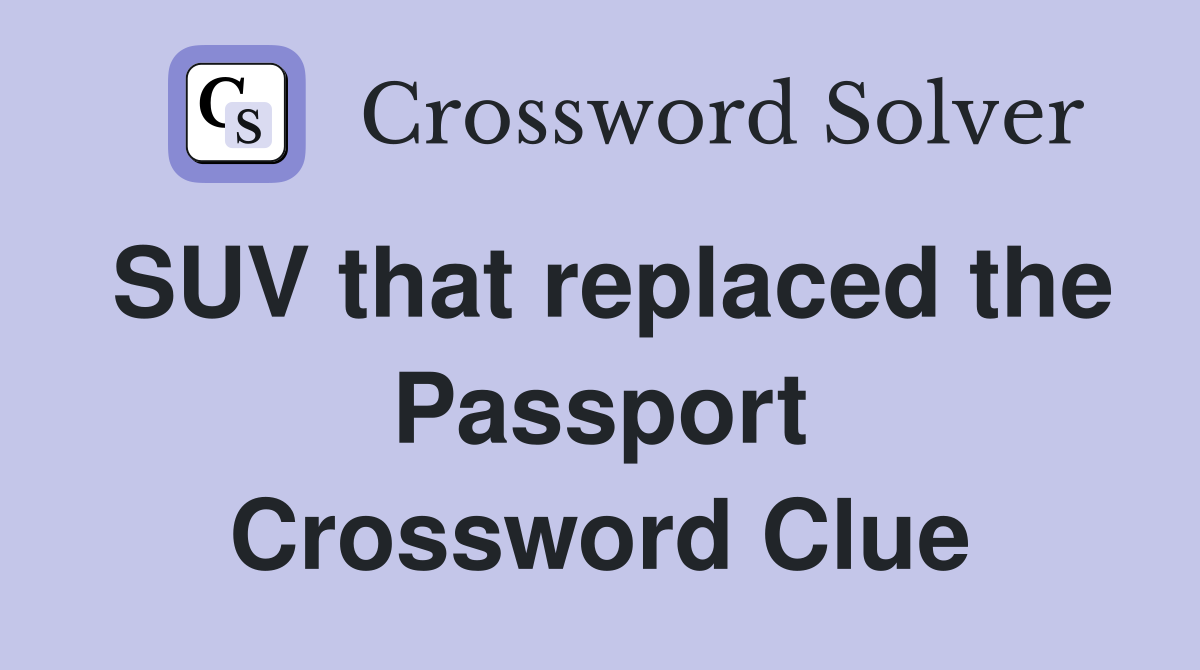 SUV that replaced the Passport Crossword Clue
