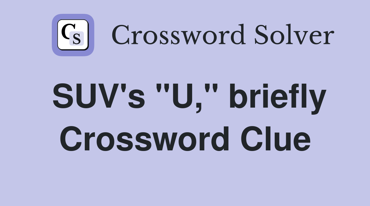SUV's "U," briefly Crossword Clue