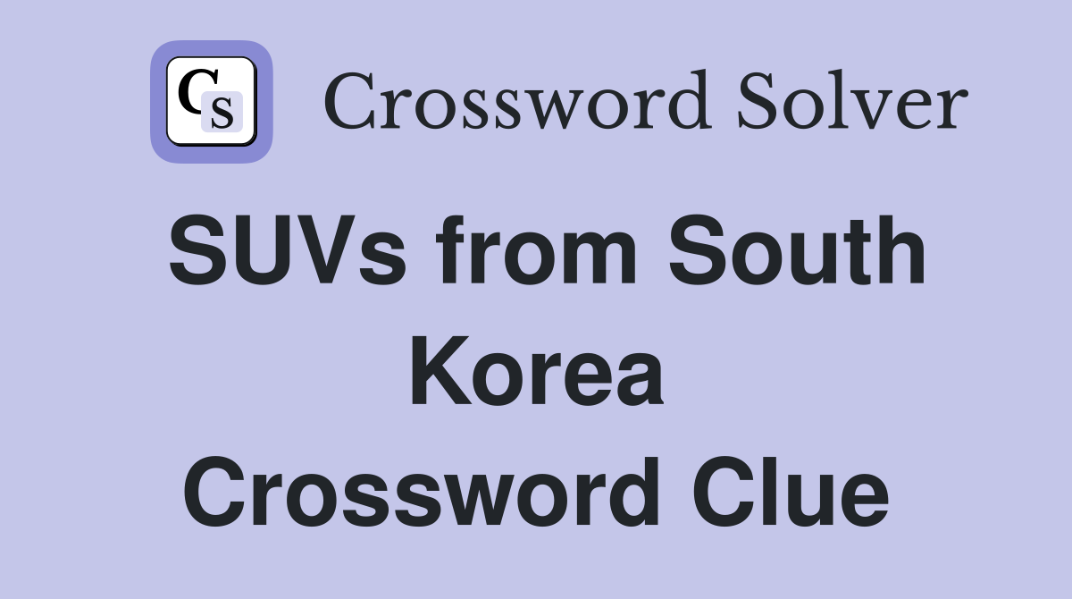 SUVs from South Korea Crossword Clue