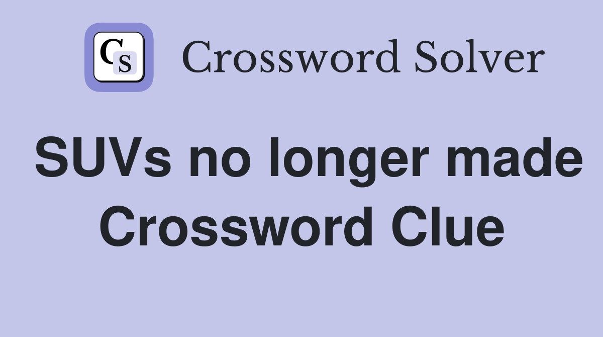 SUVs no longer made Crossword Clue