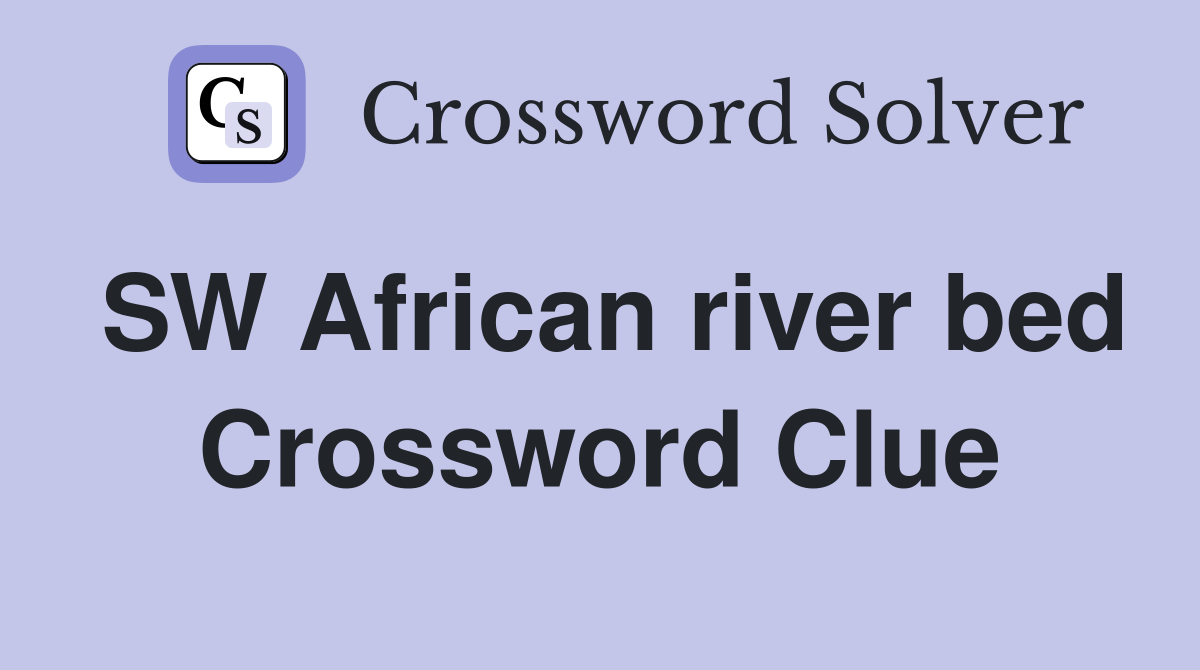 SW African river bed Crossword Clue