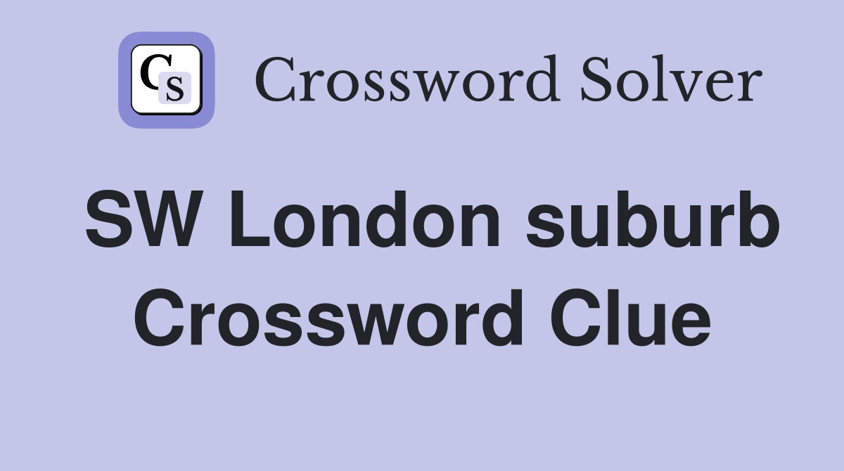 SW London suburb Crossword Clue