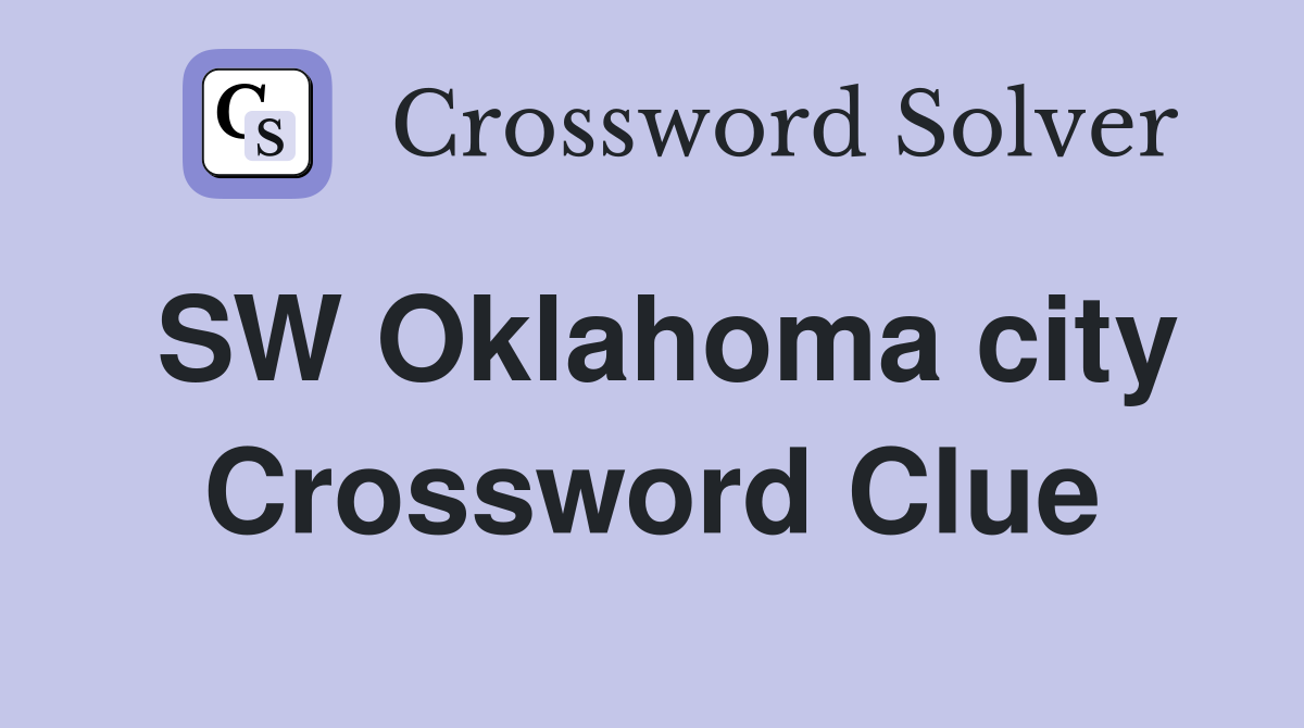 SW Oklahoma city Crossword Clue