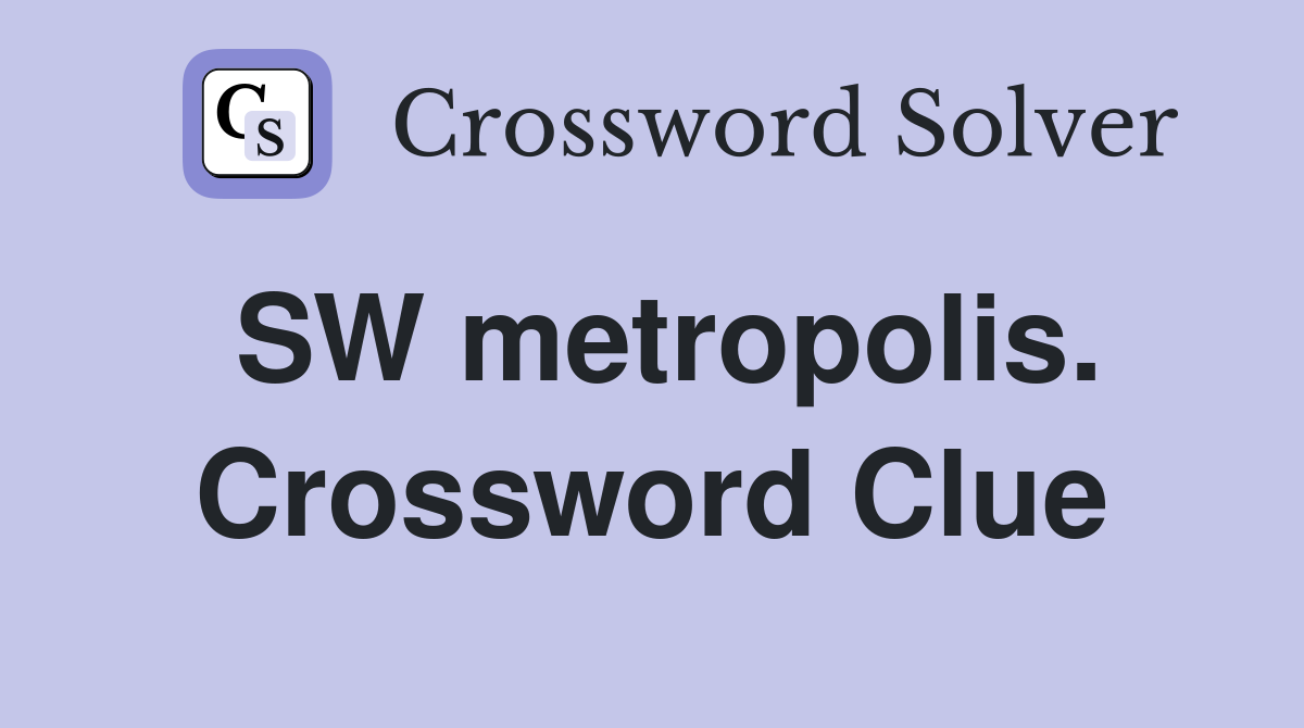 SW metropolis. Crossword Clue