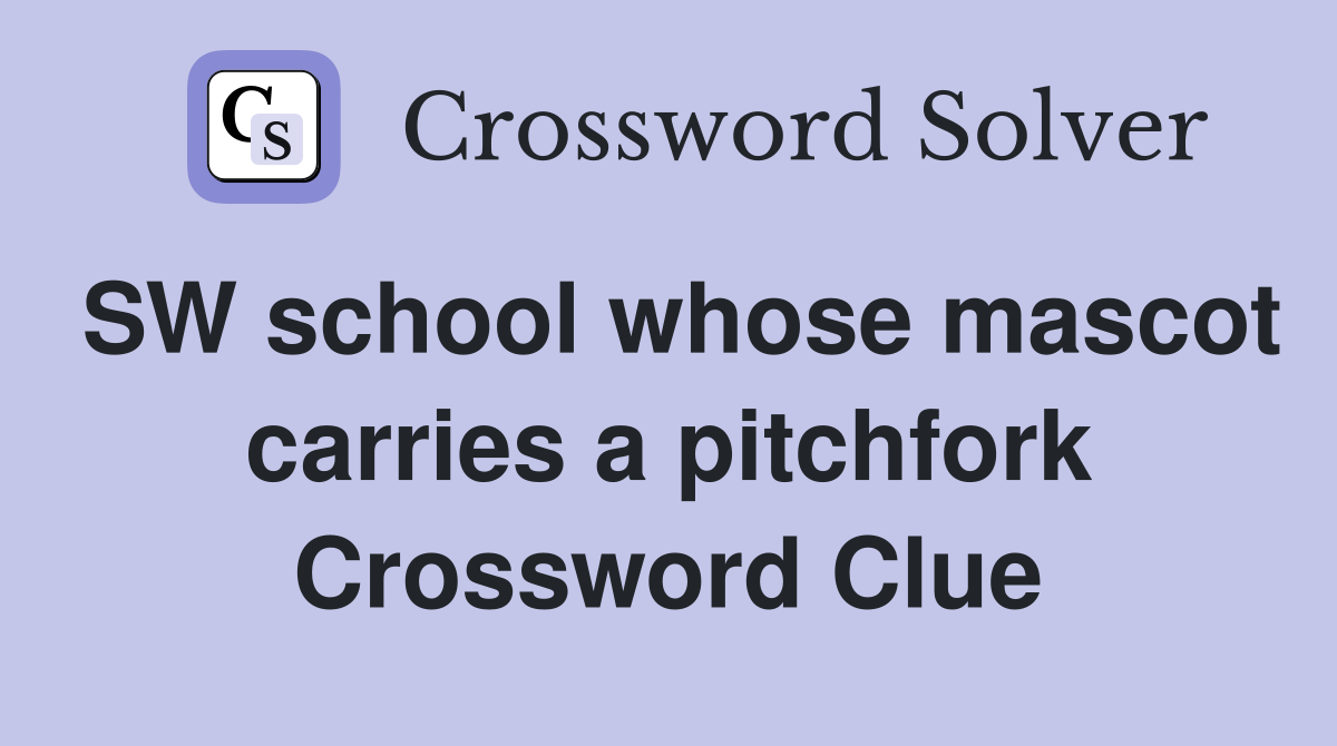 SW school whose mascot carries a pitchfork Crossword Clue