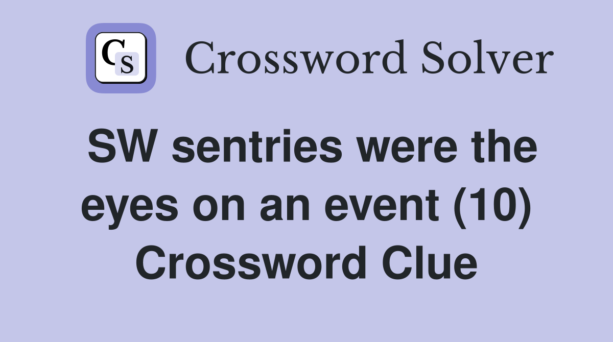 SW sentries were the eyes on an event (10) Crossword Clue