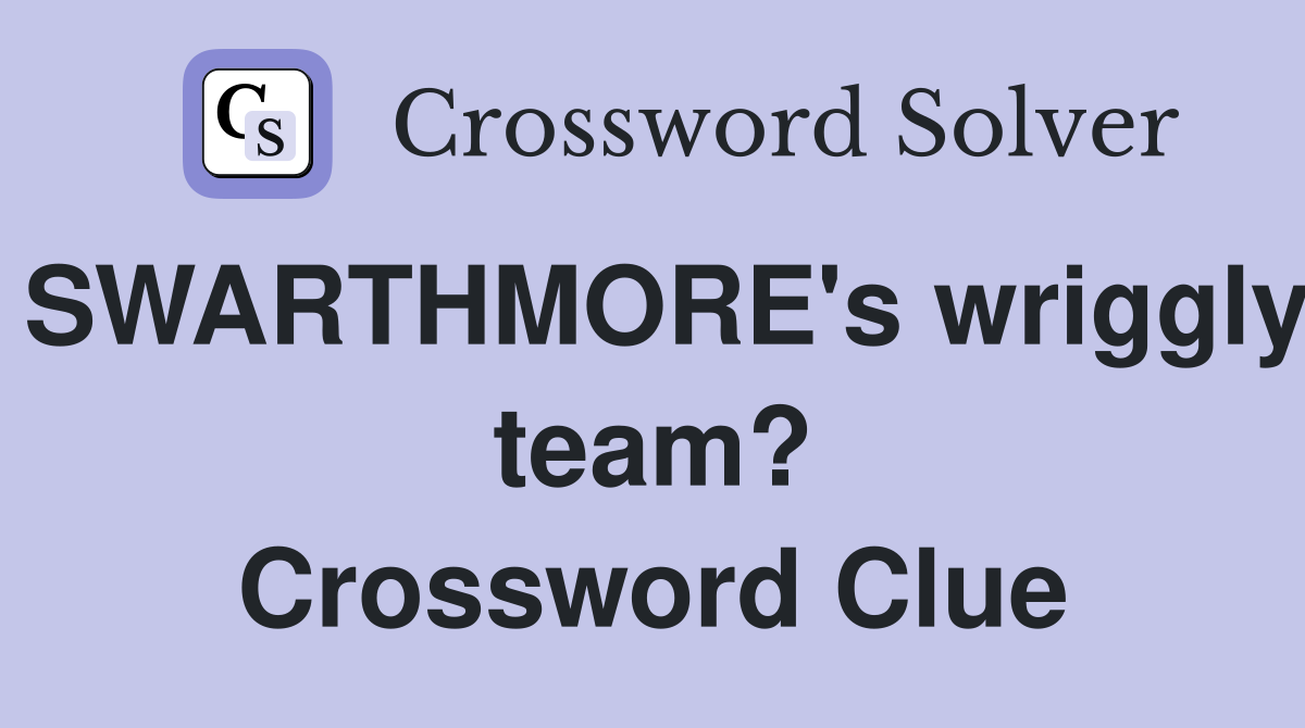 SWARTHMORE's wriggly team? Crossword Clue